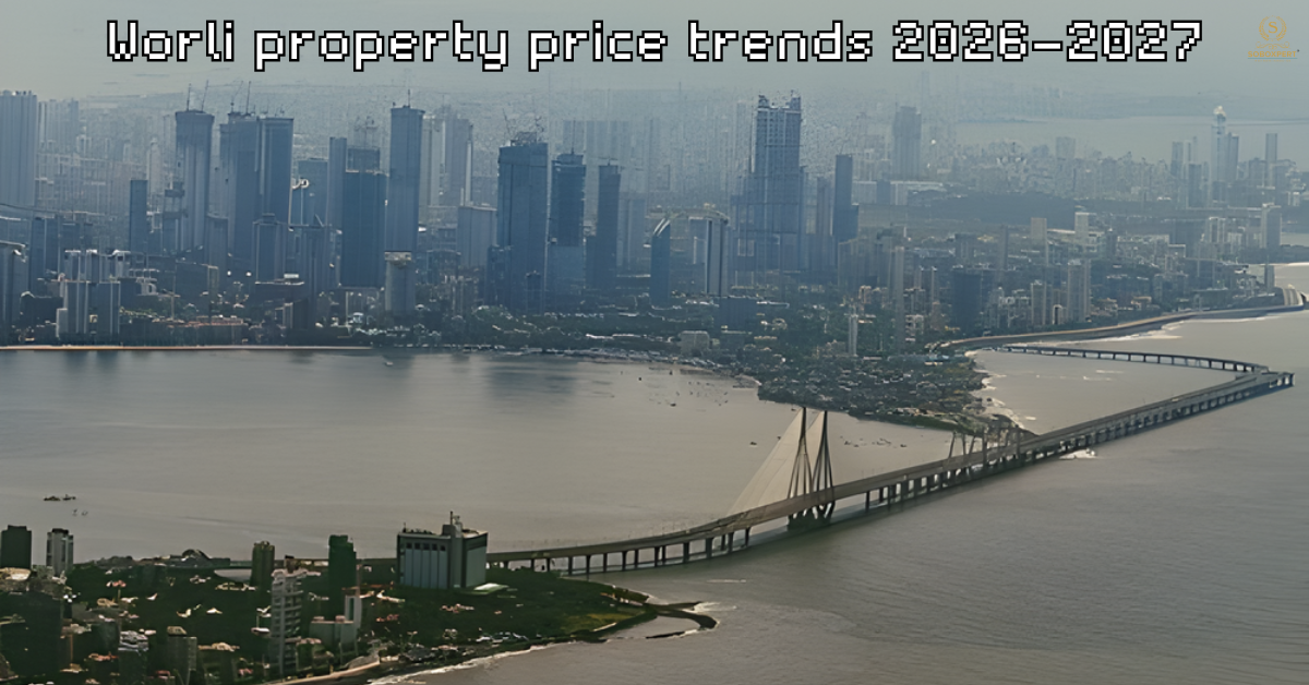 Worli Property Price Trends 2026–2027 | Mumbai Market